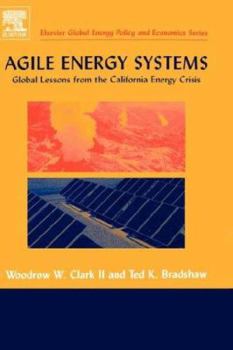 Hardcover Agile Energy Systems: Global Lessons from the California Energy Crisis Book