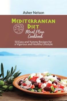 Paperback Mediterranean Diet Meal Plan Cookbook: 50 Easy and Yummy Recipes for a Vigorous and Healthy Lifestyle Book