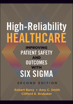 Paperback High-Reliability Healthcare: Improving Patient Safety and Outcomes with Six Sigma, Second Edition Book