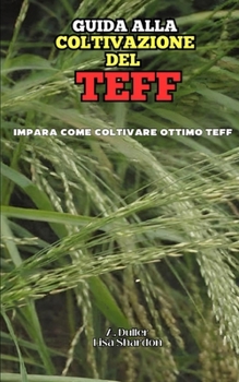 Guida alla Coltivazione del Teff (Italian Edition)