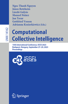 Paperback Computational Collective Intelligence: 15th International Conference, ICCCI 2023, Budapest, Hungary, September 27-29, 2023, Proceedings Book