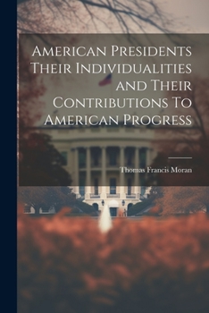 Paperback American Presidents Their Individualities and Their Contributions To American Progress Book