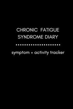 Paperback Chronic Fatigue Syndrome Diary - Symptom + Activity Tracker: Simple Daily Journal for CFS/ME (Myalgic Encephalomyelitis) - Useful for Managing Chronic Book
