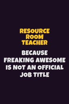Paperback Resource Room Teacher, Because Freaking Awesome Is Not An Official Job Title: 6X9 Career Pride Notebook Unlined 120 pages Writing Journal Book