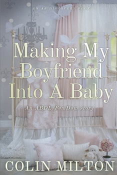 Paperback Making My Boyfriend Into A Baby: An ABDL/FemDom short story Book