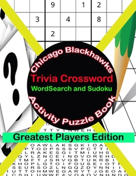 Paperback Chicago Blackhawks Trivia Crossword WordSearch and Sudoku Activity Puzzle Book: Greatest Players Edition [Large Print] Book