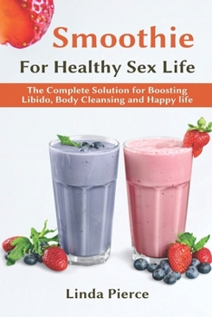 Paperback Smoothie for Healthy Sexual Health: The Complete Solution for Boosting Libido, Body Cleansing and Happy Life Book
