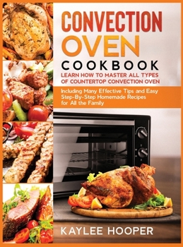 Hardcover Convection Oven Cookbook: Learn How to Master All Types of Countertop Convection Oven. Including Many Effective Tips and Easy Step-By-Step Homem Book