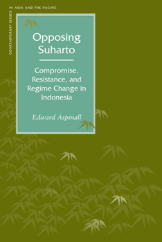 Paperback Opposing Suharto: Compromise, Resistance, and Regime Change in Indonesia Book