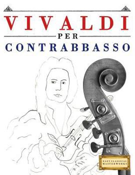 Paperback Vivaldi Per Contrabbasso: 10 Pezzi Facili Per Contrabbasso Libro Per Principianti [Italian] Book