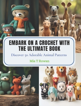 Paperback Embark on a Crochet with The Ultimate Book: Discover 50 Adorable Animal Patterns Book