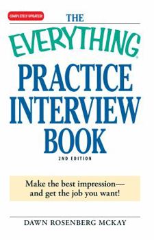 Paperback The Everything Practice Interview Book: Make the Best Impression - And Get the Job You Want! Book