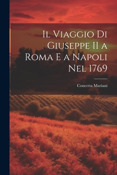 Paperback Il Viaggio Di Giuseppe II a Roma E a Napoli Nel 1769 [Italian] Book
