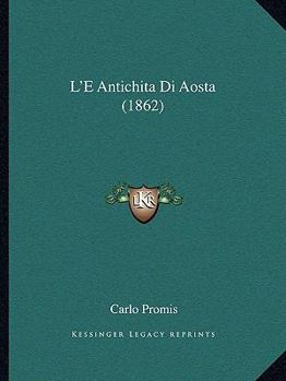 Paperback L'E Antichita Di Aosta (1862) [Italian] Book