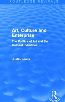 Hardcover Art, Culture and Enterprise (Routledge Revivals): The Politics of Art and the Cultural Industries Book