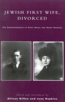 Hardcover Jewish First Wife, Divorced: The Correspondence of Ethel Gross and Harry Hopkins Book