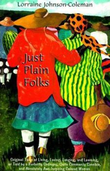 Just Plain Folks: Original Tales of Living, Loving, Longing and Learning As Told by a Perfectly Ordinary, Quite Commonly Sensible, and Absolutely Awe-Inspiring, Colored Woman