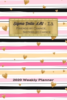 Paperback Sigma Delta AAU- Friends By Chance, Sisters By Choice 2020 Weekly Planner: Notebook Journal for Sororities and Sorority Sisters Book