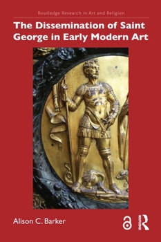 The Dissemination of Saint George in Early Modern Art (Routledge Research in Art and Religion)