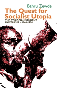 Paperback The Quest for Socialist Utopia: The Ethiopian Student Movement, C. 1960-1974 Book