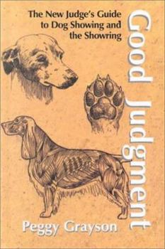 Hardcover Good Judgement: The New Judge's Guide to Dog Showing & the Showring Book