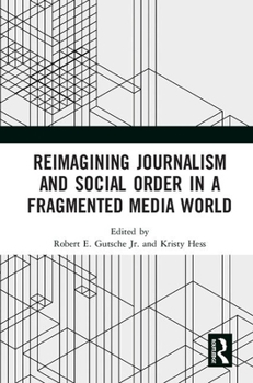 Hardcover Reimagining Journalism and Social Order in a Fragmented Media World Book