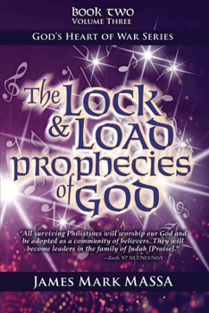 The Lock & Load Prophecies of God Volume Two Book Three: The Warfare Worship of God (God's Heart of War Series) (Volume 4) - Book #4 of the God's Heart of War