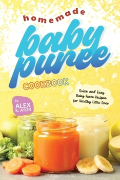 Paperback Homemade Baby Puree Cookbook: Quick and Easy Baby Puree Recipes for Healthy Little Ones Book