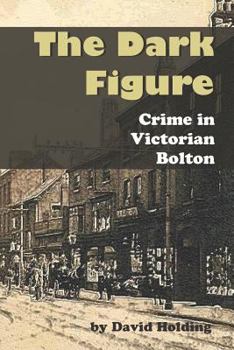 Paperback The Dark Figure: Crime in Victorian Bolton Book