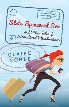 Paperback State-Sponsored Sex: And Other Tales of International Misadventure Book