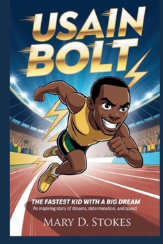 USAIN BOLT: The Fastest Kid with a Big Dream An Inspiring Story of Dreams, Determination, and Speed
