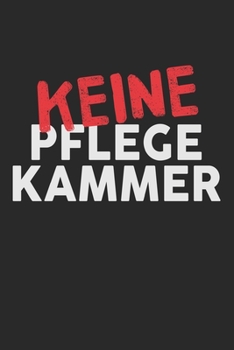 Keine Pflegekammer: Din A5 Heft (Liniert) Mit Linien Für Pfleger & Pflegerin | Notizbuch Tagebuch Planer Gegen Pflegekammer | Notiz Buch Geschenk ... & Altenpfleger Notebook (German Edition)