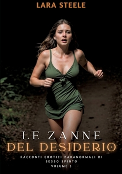 Paperback Le Zanne del Desiderio: Racconti Erotici Paranormali di Sesso Spinto. Volume 3 [Italian] Book