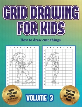 Paperback How to draw cute things (Grid drawing for kids - Volume 3): This book teaches kids how to draw using grids Book