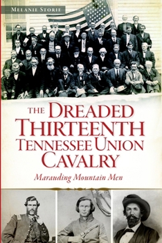 Paperback The Dreaded 13th Tennessee Union Cavalry: Marauding Mountain Men Book