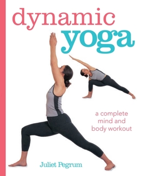 Paperback Dynamic Yoga: A Complete Mind and Body Workout Book