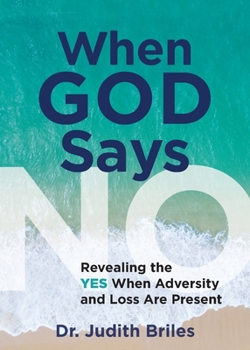 Paperback When God Says NO: Revealing the Yes When Adversity and Pain Are Present Book