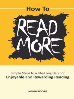 Paperback How to Read More: Simple Steps to a Life-Long Habit of Enjoyable & Rewarding Reading Book