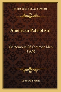 Paperback American Patriotism: Or Memoirs Of Common Men (1869) Book