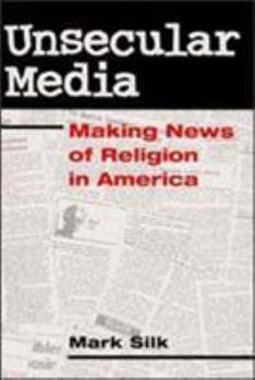 Paperback Unsecular Media: Making News of Religion in America Book