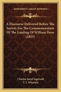 A Discourse Delivered Before the Society for the Commemoration of the Landing of William Penn