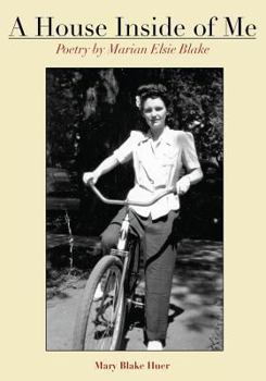 A House Inside Of Me: Poetry by Marian Elsie Blake