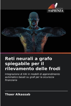 Paperback Reti neurali a grafo spiegabile per il rilevamento delle frodi [Italian] Book