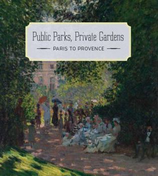 Hardcover Public Parks, Private Gardens: Paris to Provence Book