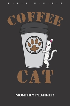 Coffee Cat Monthly Planner: Monthly Calendar (Daily planner with notes) for Cat and animal lovers