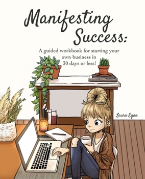 Paperback Manifesting Success: A guided workbook for starting your own business in 30 days or less! Book