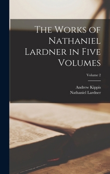 The Works of Nathaniel Lardner in Five Volumes, Volume 2