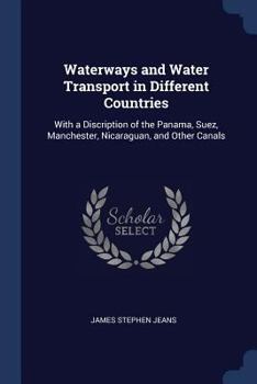 Paperback Waterways and Water Transport in Different Countries: With a Discription of the Panama, Suez, Manchester, Nicaraguan, and Other Canals Book