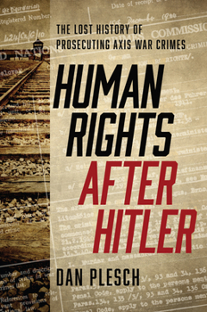 Hardcover Human Rights after Hitler: The Lost History of Prosecuting Axis War Crimes Book