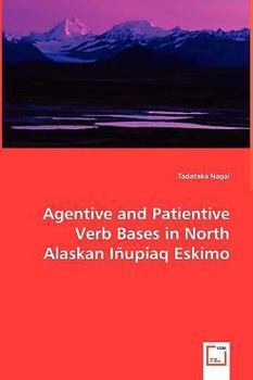 Paperback Agentive and Patientive Verb Bases in North Alaskan Iñupiaq Eskimo Book